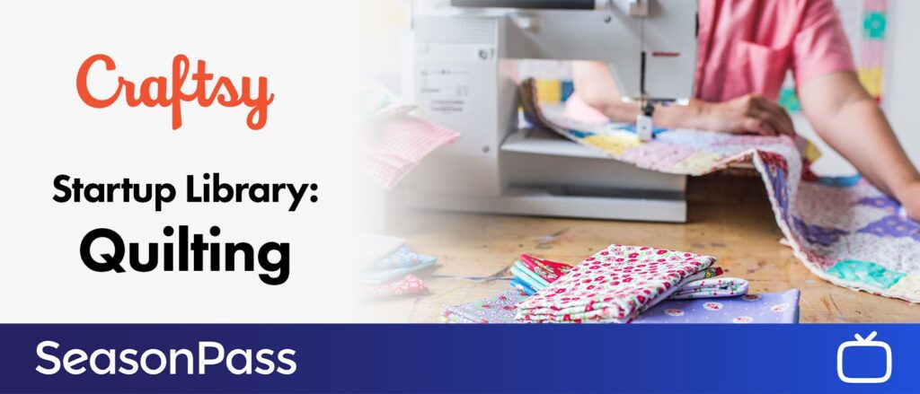 Quilting with Craftsy on Hoopla's SeasonPasses with BingePass