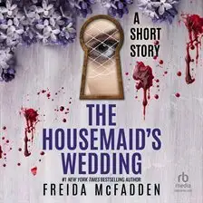 A Short Story: The Housemaid’s Wedding by Freida McFadden audiobook is free to listen on Hoopla