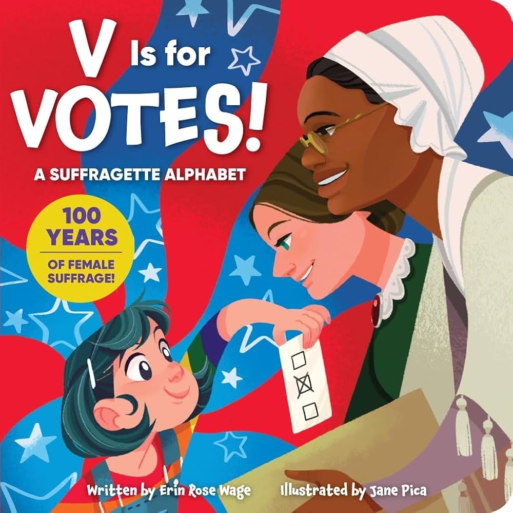 V Is for Votes! A Suffragette Alphabet - From A-Z, this triumphant book celebrates people in the United States who rallied around the cry of “Votes for Women!” and made it a reality. Read it for free on Hoopla!