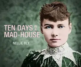 Ten Days in a Mad House by Nellie Bly and read by Rebecca Gibel (audiobook)