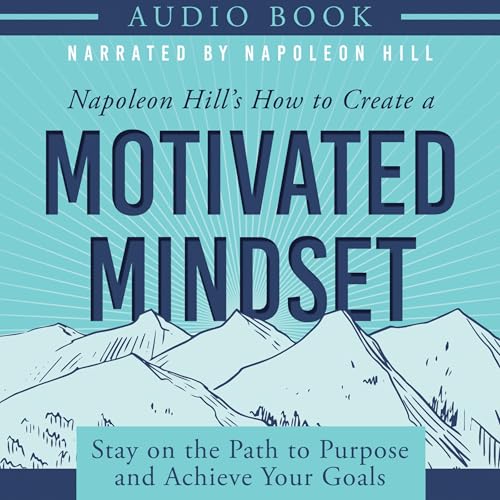 Napoleon Hill's How to Create a Motivated Mindset by Napoleon Hill cover art for audiobook