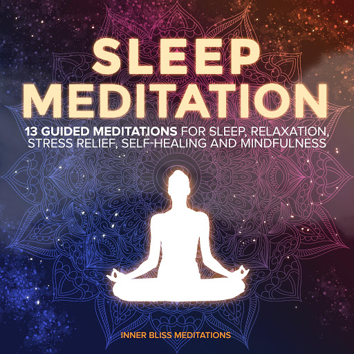 Sleep Meditation: 13 Guided Meditations for Sleep, Relaxation, Stress Relief, Self-Healing, and M
Inner Bliss Meditations