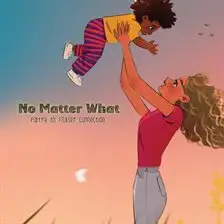 No Matter What by Erica Bostick cover art of a mom throwing her baby up in the air and catching them.