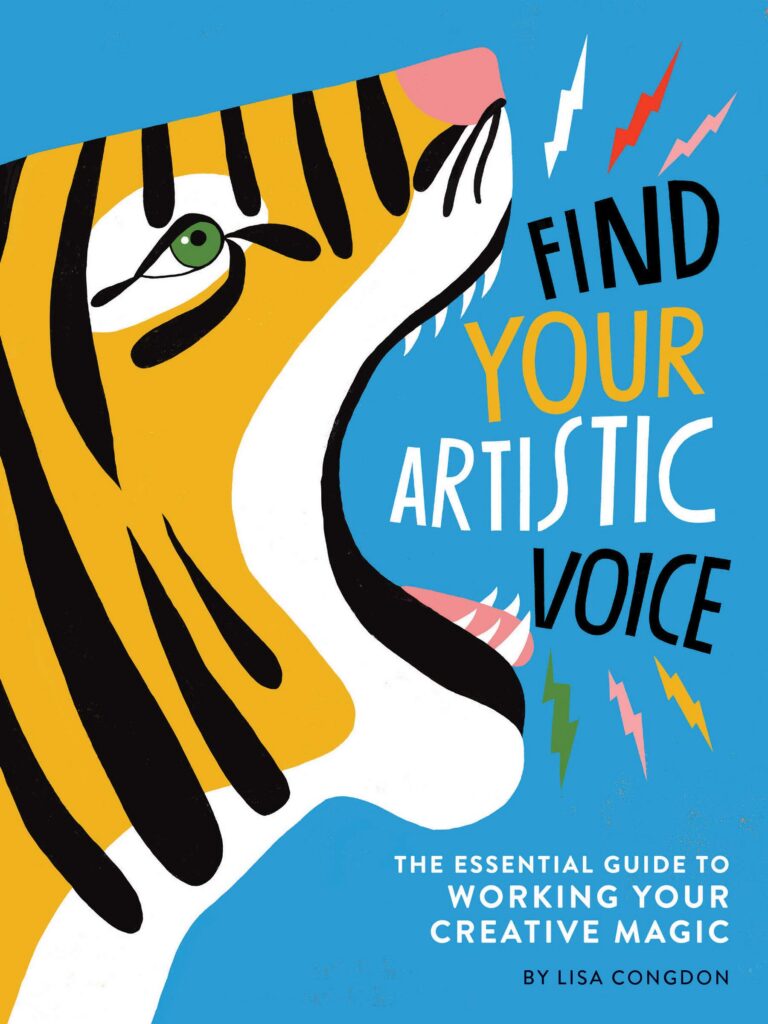 Find Your Artistic Voice
The Essential Guide to Working Your Creative Magic by Lisa Congdon cover art with a tiger roaring words.