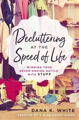 Decluttering at the Speed of Life
Winning Your Never-Ending Battle with Stuff by Dana K. White cover art