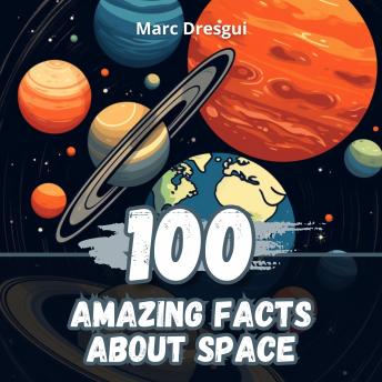 100 Amazing Facts About Space written and read by Marc Dresgui cover art