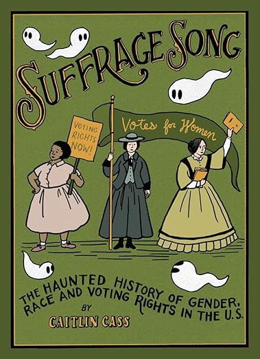 Cover of Suffrage song: The HAunted History of Gender, Race and Voting Rights in the U.S.