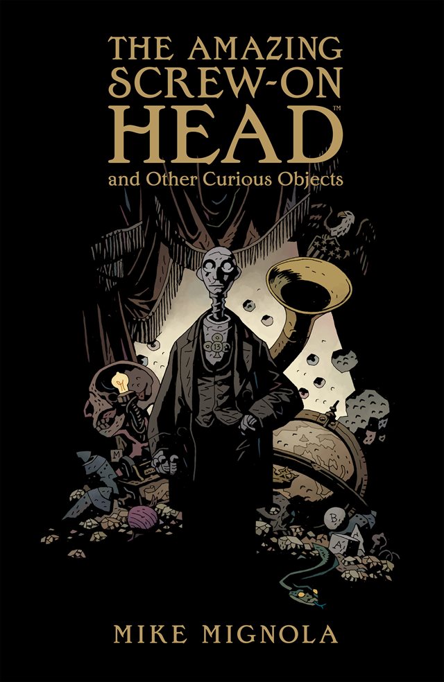 The Amazing Screw-On Head and Other Curious Objects written and illustrated by Mike Mignola cover art