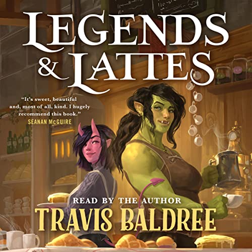 Legends and Lattes written and read by Travis Baldree cover art