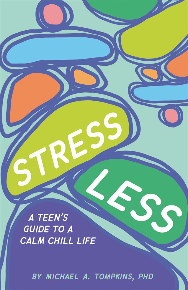 cover of Stress Less: A Teen's Guide to a Calm and Chill Life by Michael A. Tompkins