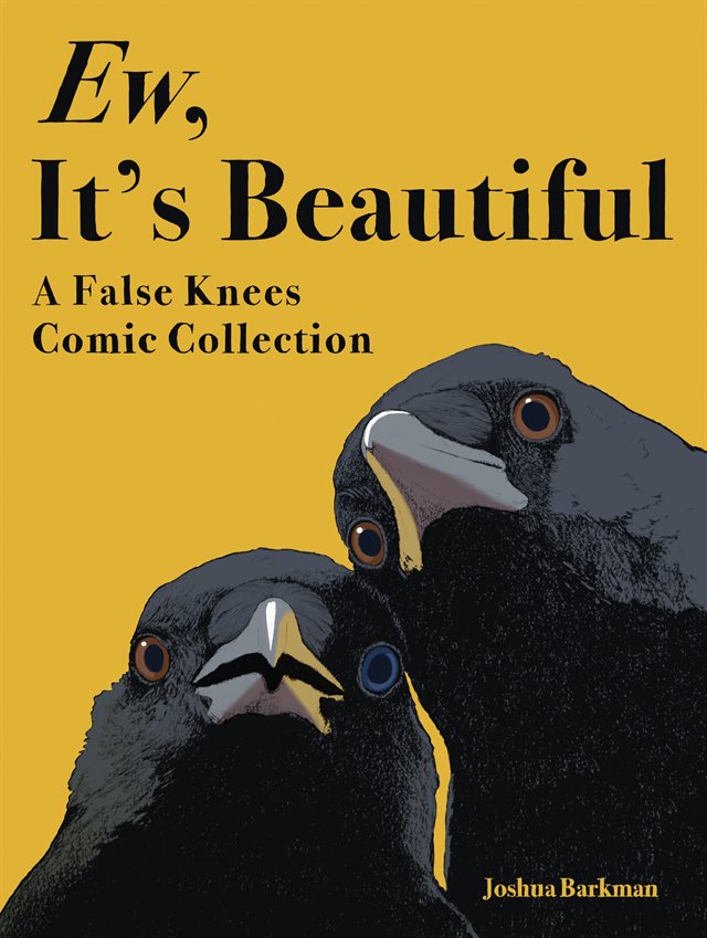 Ew, It’s Beautiful: A False Knees Comic Collection written and illustrated by Joshua Barkman cover art
