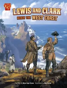 Great Moments in History: Lewis and Clark Reach the West Coastย by Myra Faye Turner and illustrated by Alex Oxton cover art