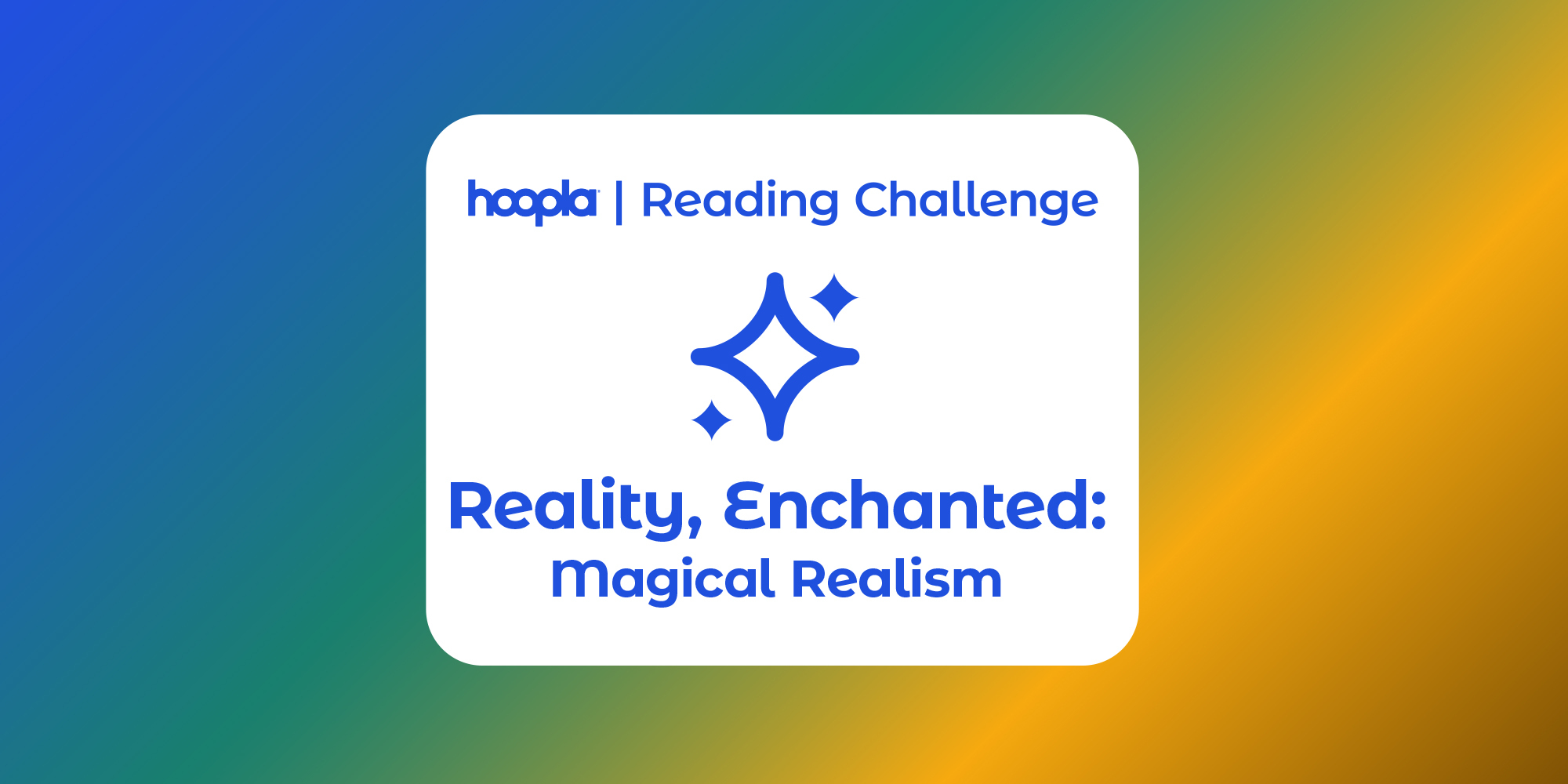 blue, green, and orange ombre background with a text box in the middle that says 'Hoopla Reading Challenge. Reality Enchanted: Magical Realism"